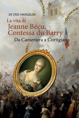 Seller image for La vita di Jeanne B�cu, Contessa du Barry Da Cameriera a Cortigiana: Italienisch-Deutsch Stufe B1 (Paperback or Softback) for sale by BargainBookStores