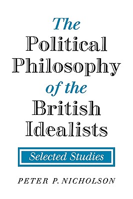 Bild des Verkufers fr The Political Philosophy of the British Idealists: Selected Studies (Paperback or Softback) zum Verkauf von BargainBookStores