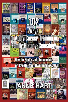 Bild des Verkufers fr 102 Ways to Apply Career Training in Family History/Genealogy: How to Find a Job, Internship, or Create Your Own Business (Paperback or Softback) zum Verkauf von BargainBookStores