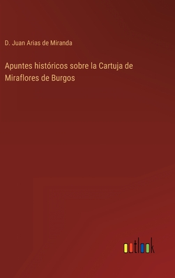Immagine del venditore per Apuntes hist�ricos sobre la Cartuja de Miraflores de Burgos (Hardback or Cased Book) venduto da BargainBookStores