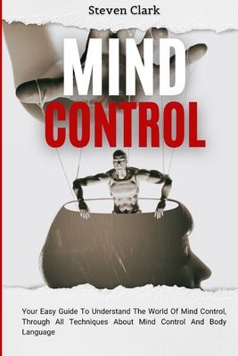 Seller image for Mind Control: Your Easy Guide To Understand The World Of Mind Control, Through All Techniques About Mind Control And Body Language (Paperback or Softback) for sale by BargainBookStores