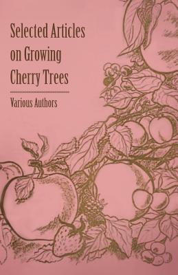 Bild des Verkufers fr Selected Articles on Growing Cherry Trees (Paperback or Softback) zum Verkauf von BargainBookStores