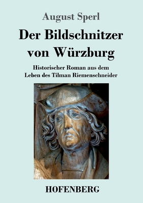 Seller image for Der Bildschnitzer von W�rzburg: Historischer Roman aus dem Leben des Tilman Riemenschneider (Paperback or Softback) for sale by BargainBookStores