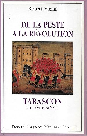 Seller image for De la peste  la Rvolution, Tarascon au XVIII sicle for sale by Librairie Seigneur