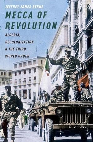 Bild des Verkufers fr Mecca of Revolution : Algeria, Decolonization, and the Third World Order zum Verkauf von AHA-BUCH GmbH