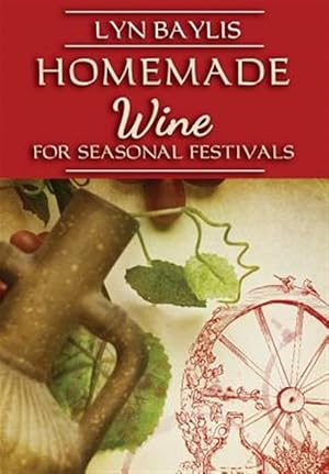 Imagen del vendedor de Homemade Wine for Seasonal Celebrations a la venta por GreatBookPrices