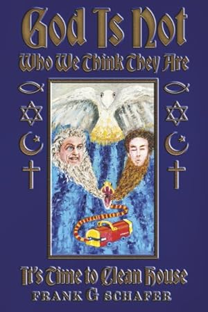 Seller image for God Is Not Who We Think They Are : It's Time to Clean House for sale by GreatBookPrices