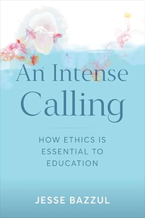 Seller image for Intense Calling : How Ethics Is Essential to Education for sale by GreatBookPrices