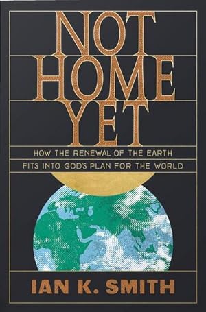Bild des Verkufers fr Not Home Yet : How the Renewal of the Earth Fits Into God's Plan for the World zum Verkauf von Smartbuy