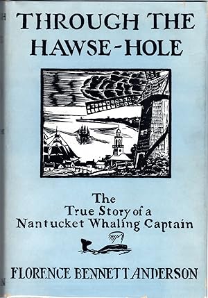 Seller image for Through the Hawse-Hole: the True Story of a Nantucket Whaling Captain [Signed By Author] for sale by Dorley House Books, Inc.