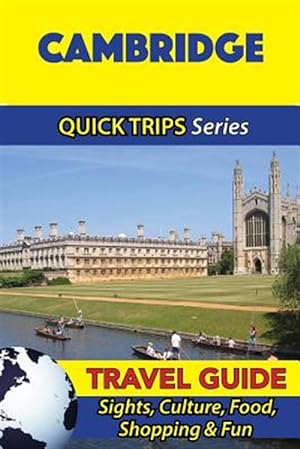 Imagen del vendedor de Cambridge Quick Trips : Sights, Culture, Food, Shopping & Fun a la venta por GreatBookPrices