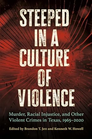 Seller image for Steeped in a Culture of Violence : Murder, Racial Injustice, and Other Violent Crimes in Texas, 1965-2020 for sale by GreatBookPrices