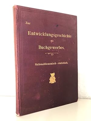 Zur Entwicklungsgeschichte des Buchgewerbes von Erfindung der Buchdruckerkunst bis zur Gegenwart....