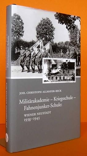 Militärakademie - Kriegsschule - Fahnenjunker-Schule: Wiener Neustadt 1938 - 1945.