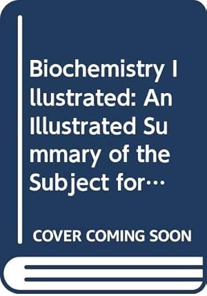 Image du vendeur pour Biochemistry Illustrated: An Illustrated Summary of the Subject for Medical and Other Students of Biochemistry: An Illustrated Summary for Medical and Students of Biochemistry mis en vente par WeBuyBooks