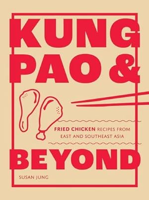 Bild des Verkufers fr Kung Pao and Beyond : Fried Chicken Recipes from East and Southeast Asia zum Verkauf von AHA-BUCH GmbH