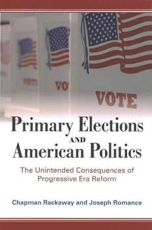 Seller image for Primary Elections and American Politics : The Unintended Consequences of Progressive Era Reform for sale by GreatBookPrices