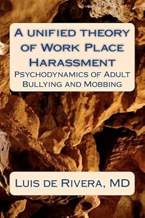 Seller image for Unified Theory of Work Place Harassment : Psychodynamics of Adult Bullying and Mobbing for sale by GreatBookPrices