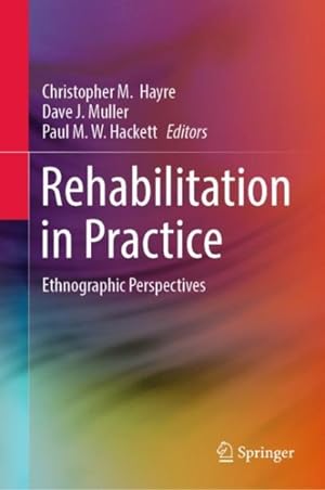 Bild des Verkufers fr Rehabilitation in Practice : Ethnographic Perspectives zum Verkauf von GreatBookPrices