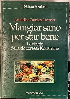 Mangiar sano per star bene. Le ricette della dottoressa Kousmine