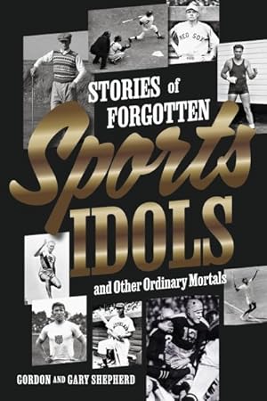 Imagen del vendedor de Stories of Forgotten Sports Idols and Other Ordinary Mortals a la venta por GreatBookPrices