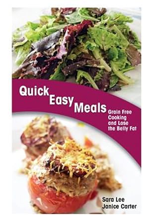 Bild des Verkufers fr Quick Easy Meals: Grain Free Cooking and Lose the Belly Fat zum Verkauf von GreatBookPrices