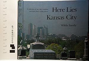Here Lies Kansas City: A Collection of Our City's Notables and Their Final Resting Places