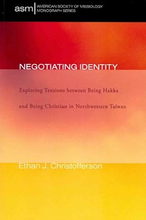 Bild des Verkufers fr Negotiating Identity : Exploring Tensions Between Being Hakka and Being Christian in Northwestern Taiwan zum Verkauf von GreatBookPrices