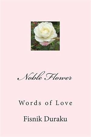 Seller image for Noble Flower : Words of Love for sale by GreatBookPrices