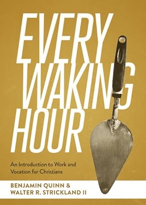 Imagen del vendedor de Every Waking Hour : An Introduction to Work and Vocation for Christians a la venta por GreatBookPrices