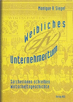 Imagen del vendedor de Weibliches Unternehmertum : Zrcherinnen schreiben Wirtschaftsgeschichte. a la venta por Homburger & Hepp