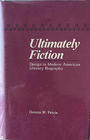 Ultimately Fiction: Design in Modern American Literary Biography