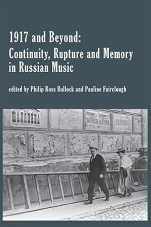 Seller image for 1917 and Beyond: Continuity, Rupture and Memory in Russian Music for sale by GreatBookPrices
