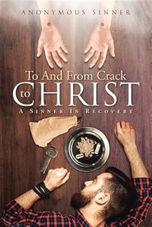 Imagen del vendedor de To And From Crack To Christ: A Sinner In Recovery a la venta por GreatBookPrices