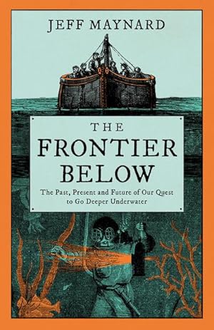 Bild des Verkufers fr The Frontier Below : The 2000 Year Quest to Go Deeper Underwater and How it Impacts Our Future zum Verkauf von AHA-BUCH GmbH