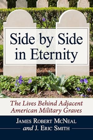 Immagine del venditore per Side by Side in Eternity : The Lives Behind Adjacent American Military Graves venduto da GreatBookPrices