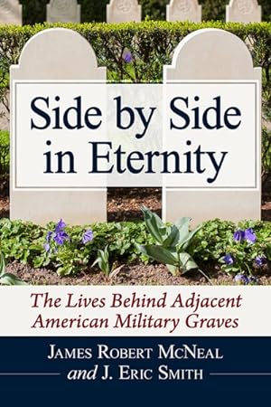 Immagine del venditore per Side by Side in Eternity : The Lives Behind Adjacent American Military Graves venduto da GreatBookPrices