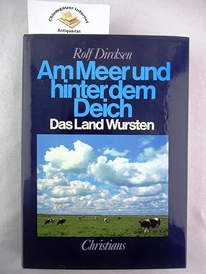 Das Land Wursten. Unter Mitarbeit von Jens Dircksen / Am Meer und hinter dem Deich ; Band 8