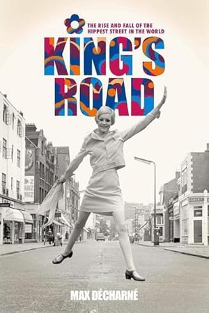 Seller image for King's Road : The Rise and Fall of the Hippest Street in the World for sale by AHA-BUCH GmbH