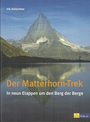 Bild des Verkufers fr Der Matterhorn-Trek: in neun Etappen um den Berg der Berge zum Verkauf von bcher-stapel