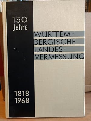 150 Jahre Württembergische Landesvermessung 1818 - 1968. Festschrift zur 150 Jahrfeier.