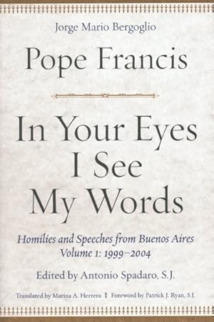 Bild des Verkufers fr In Your Eyes I See My Words : Homilies and Speeches from Buenos Aires zum Verkauf von GreatBookPrices