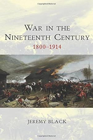 Bild des Verkufers fr War in the Nineteenth Century: 1800-1914: 2 (War and Conflict Through the Ages) zum Verkauf von WeBuyBooks
