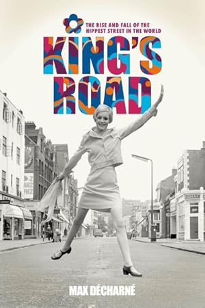 Seller image for King's Road : The Rise and Fall of the Hippest Street in the World for sale by GreatBookPricesUK
