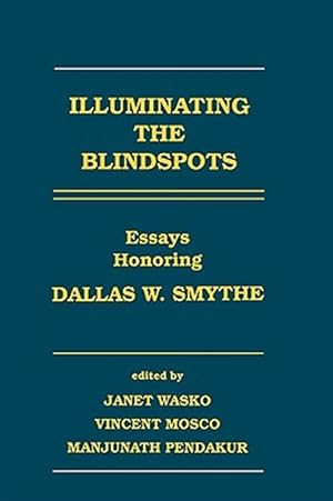 Image du vendeur pour Illuminating the Blindspots : Essays Honoring Dallas W. Smythe mis en vente par GreatBookPrices