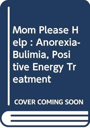 Immagine del venditore per Mom Please Help : Anorexia-Bulimia, Positive Energy Treatment venduto da WeBuyBooks