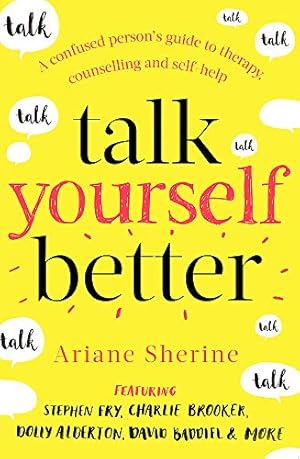 Immagine del venditore per Talk Yourself Better: A Confused Person's Guide to Therapy, Counselling and Self-Help venduto da WeBuyBooks