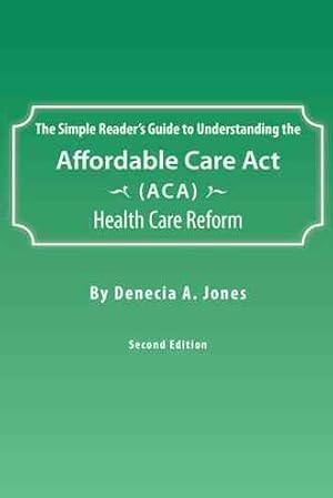 Imagen del vendedor de Simple Reader?s Guide to Understanding the Affordable Care Act (Aca) Health Care Reform a la venta por GreatBookPrices