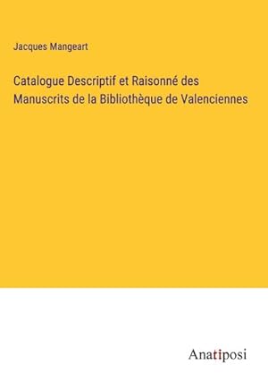 Image du vendeur pour Catalogue Descriptif et Raisonn des Manuscrits de la Bibliothque de Valenciennes mis en vente par AHA-BUCH GmbH