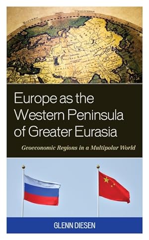 Seller image for Europe As the Western Peninsula of Greater Eurasia : Geoeconomic Regions in a Multipolar World for sale by GreatBookPrices